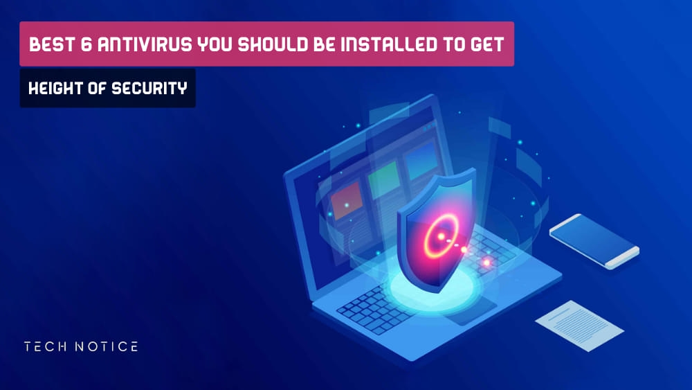 Best 6 Antivirus you Should be installed to Get height of Security