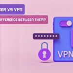 Tor Browser Vs VPN Networks: What’s The Difference Between Them