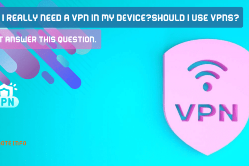 Do I Really Need a VPN In My Device?should I use VPNs? let Answer this question