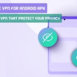 Best Mobile VPN For Android APK | Perfect List VPN That Protect Your Privacy