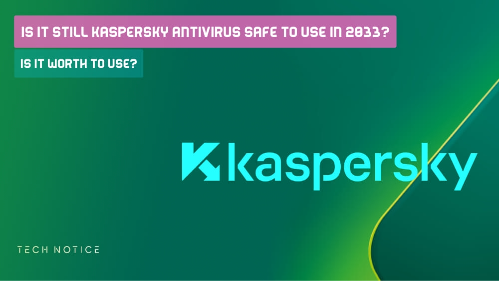 is it still Kaspersky Antivirus Safe To use in 2033?