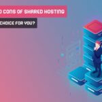 The Pros And Cons Of Shared Hosting: Is It The Right Choice For You?