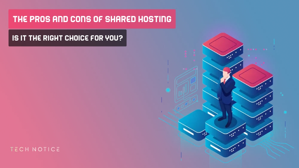 The Pros and Cons of Shared Hosting: Is it the Right Choice for You?