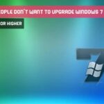 Why most people don’t want to upgrade Windows 7 to Windows 10 or higher