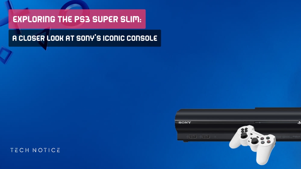 Exploring The PS3 Super Slim