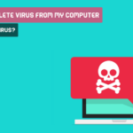 How Can I Delete Virus From My Computer Without Antivirus?